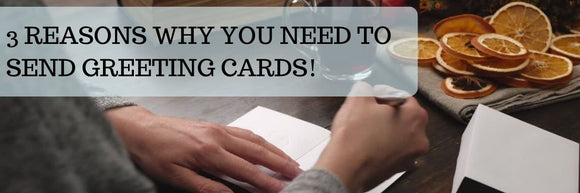 3 Reasons Why You Need to Send Greeting Cards!