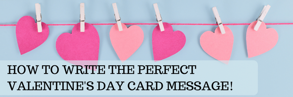 How to Write the Perfect Valentine's Day Card Message!